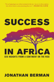 Title: Success in Africa: CEO Insights from a Continent on the Rise, Author: Jonathan Berman