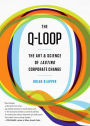 The Q-Loop: The Art & Science of Lasting Corporate Change (Enhanced Edition)