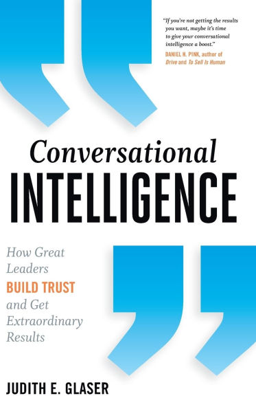 Conversational Intelligence: How Great Leaders Build Trust and Get Extraordinary Results