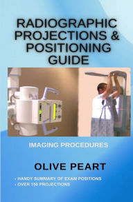 Title: Radiographic Projections & Positioning Guide, Author: Olive Peart