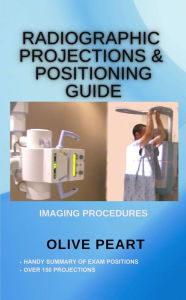 Title: Radiographic Projections & Positioning Guide, Author: Olive Peart