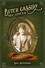 Title: Butch Cassidy, My Uncle: A Family Portrait, Author: W. J. Betenson