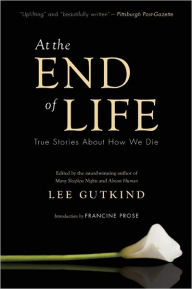 Title: At the End of Life: True Stories About How We Die, Author: Lee Gutkind