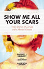 Show Me All Your Scars: True Stories of Living with Mental Illness