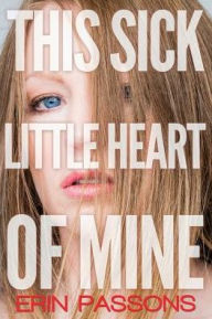 Title: This Sick Little Heart of Mine, Author: Erin Passons