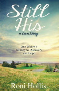 Title: Still His: One Widow's Journey to Discovery and Hope, Author: Roni Hollis