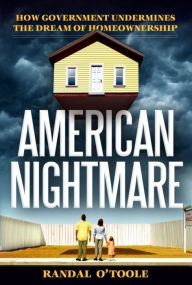 Title: American Nightmare: How Government Undermines the Dream of Homeownership, Author: Randal O'Toole