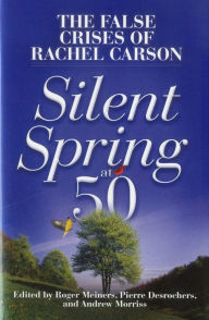 Title: Silent Spring at 50: The False Crises of Rachel Carson, Author: Andrew Morriss