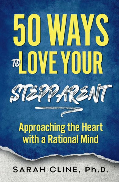 50 Ways to Love Your Stepparent: Approaching the Heart With a Rational Mind