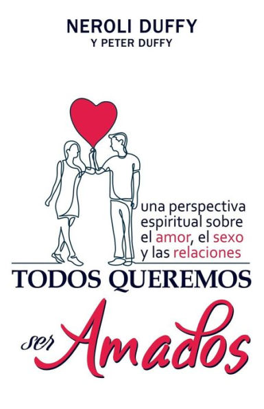 Todos queremos ser amados: Una perspectiva espiritual sobre el amor, el sexo y las relaciones