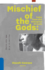 Free epub ebooks download Mischief of the Gods: Tales from the Ethiopian Streets 9781937220112 by Itsushi Kawase, Jeffrey Johnson ePub MOBI (English literature)