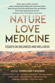 Title: Nature, Love, Medicine: Essays on Wildness and Wellness, Author: Thomas Lowe Fleischner