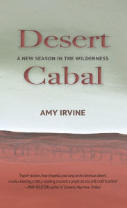 Title: Desert Cabal: A New Season in the Wilderness, Author: Amy Irvine