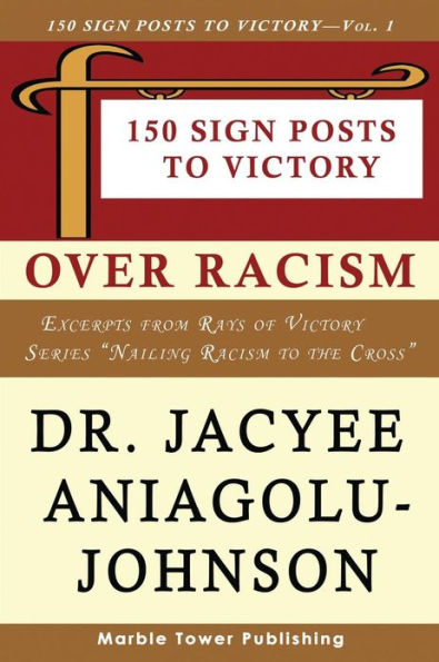 150 Sign Posts to Victory Over Racism - Volume 1: Empowering Sign Posts for Victory Over Racism