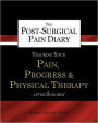 The Post-Surgical Pain Diary: Tracking Your Pain, Progress & Physical Therapy after Surgery