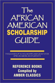 Title: The African American Scholarship Guide: Grants and Scholarships for Students, Author: Tony Rose