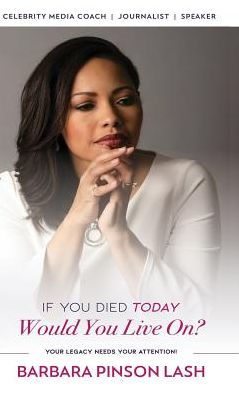 If You Died Today, Would You Live On?: Your Legacy Needs Your Attention!