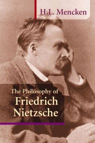 Title: The Philosophy of Friedrich Nietzsche, Author: H. L. Mencken