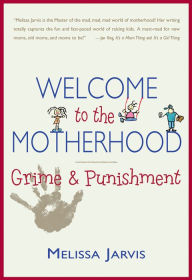 Title: Welcome to the Motherhood: Grime & Punishment, Author: Melissa Jarvis