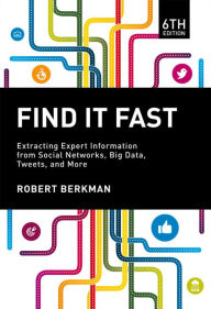 Title: Find It Fast: Extracting Expert Information from Social Networks, Big Data, Tweets, and More, Author: Robert Berkman