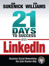 Title: 21 Days to Success With LinkedIn: Business Social Networking the Gnik Rowten Way, Author: Ron Sukenick