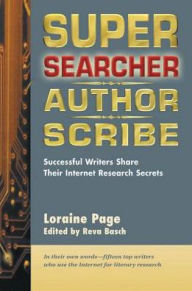 Title: Super Searcher, Author, Scribe: Successful Writers Share Their Internet Research Secrets, Author: Loraine Page