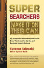 Super Searchers Make It on Their Own: Top Independent Information Professionals Share Their Secrets for Starting and Running a Research Bu
