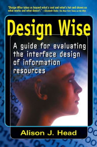 Title: Design Wise: A Guide for Evaluating the Interface Design of Information Resources, Author: Alison J Head