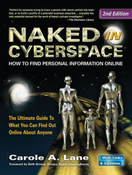 Title: Naked in Cyberspace: How to Find Personal Information Online, Author: Carole A Lane