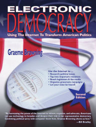 Title: Electronic Democracy: Using the Internet to Transform American Politics, Author: Graeme Browning