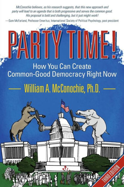 Party Time!: How You Can Create Common-Good Democracy Right Now
