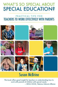 Title: What?s So Special About Special Education?: Practical Tips for Teachers to Work Effectively with Parents, Author: Susan McBrine