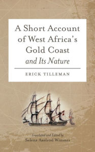 Title: A Short Account of West Africa's Gold Coast and Its Nature, Author: Erick Tilleman