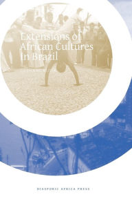 Title: Extensions of African Cultures in Brazil, Author: Gerhard Kubik