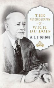 Title: The Autobiography of W. E. B. DuBois, Author: W. E. B. Du Bois