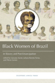 Title: Black Women in Brazil in Slavery and Post-Emancipation, Author: Giovana Xavier