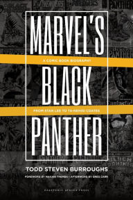 Title: Marvel's Black Panther: A Comic Book Biography, From Stan Lee to Ta-Nehisi Coates, Author: Todd Steven Burroughs