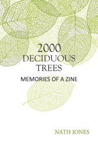 Title: 2000 Deciduous Trees: Memories of a Zine, Author: Nath Jones