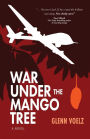 War Under the Mango Tree: a novel