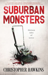 Electronic books download pdf Suburban Monsters 9781937346126 by Christopher Hawkins, Christopher Hawkins
