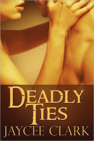 Title: Deadly Ties, Author: Jaycee Clark