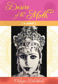 Title: Desire of the Moth, Author: Champa Bilwakesh