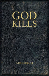 Title: God Kills: Spirituality of a Christian Pragmatist, Author: Art Greco