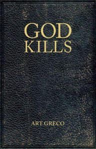 Title: God Kills: Spirituality of a Christian Pragmatist, Author: Art Greco