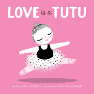 Title: Love Is a Tutu: A Board Book, Author: Amy Novesky