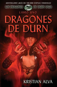 Title: Dragones de Durn: Los Dragones de Durn Saga, Libro Uno, Author: Kristian Alva