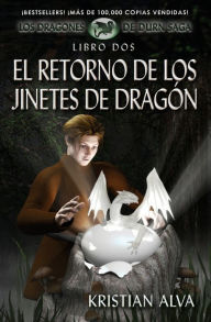 Title: El Retorno de los Jinetes de Dragon: Los Dragones de Durn Saga, Libro Dos, Author: Kristian Alva