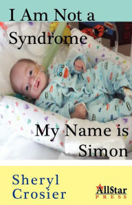 Title: I Am Not a Syndrome - My Name is Simon, Author: Sheryl Crosier