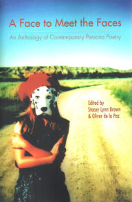 Title: A Face to Meet the Faces: An Anthology of Contemporary Persona Poetry, Author: Stacey Lynn Brown