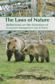 Title: The Laws of Nature: Reflections on the Evolution of Ecosystem Management Law & Policy, Author: Kalyani Robbins